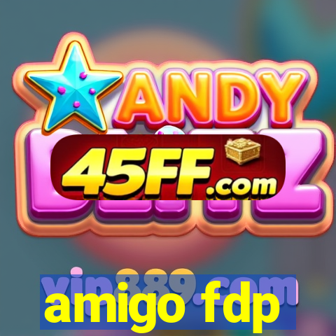 amigo fdp